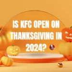 Is KFC Open On Thanksgiving In 2024?